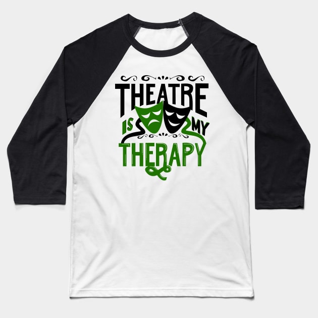 Theatre is My Therapy Baseball T-Shirt by KsuAnn